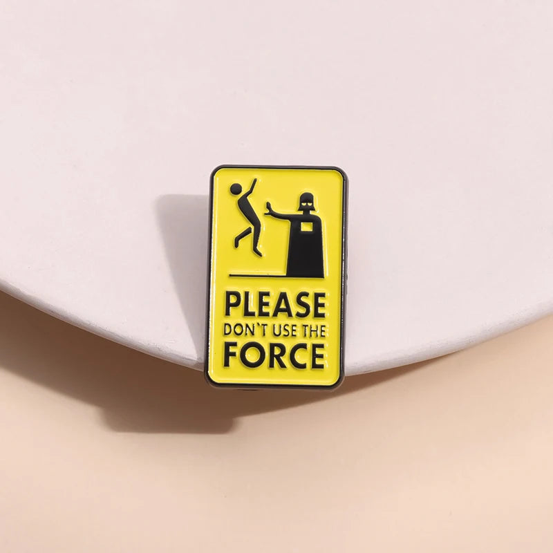 Please Don't Use The Force Brooch Enamel Pins Custom Warning Quotes Geometric Metal Decorative Brooches Lapel Badge Jewelry Gift
