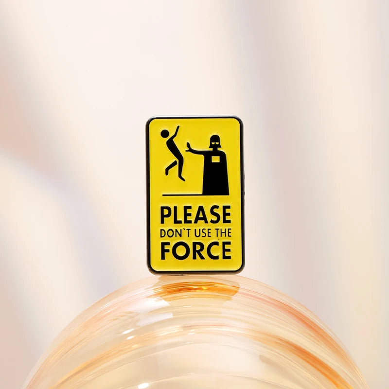 Please Don't Use The Force Brooch Enamel Pins Custom Warning Quotes Geometric Metal Decorative Brooches Lapel Badge Jewelry Gift
