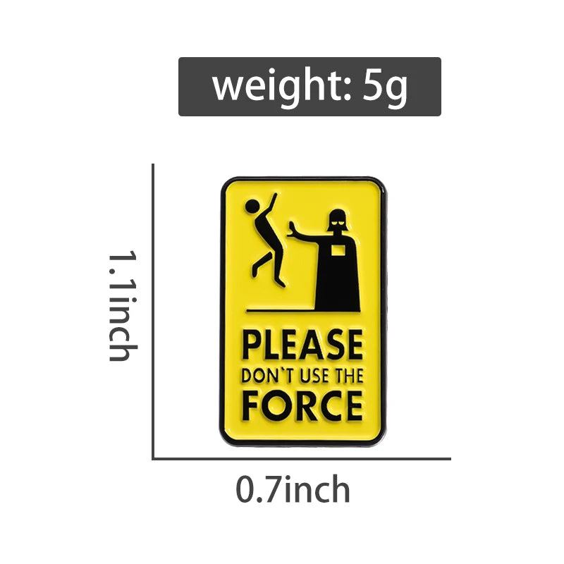 Please Don't Use The Force Brooch Enamel Pins Custom Warning Quotes Geometric Metal Decorative Brooches Lapel Badge Jewelry Gift