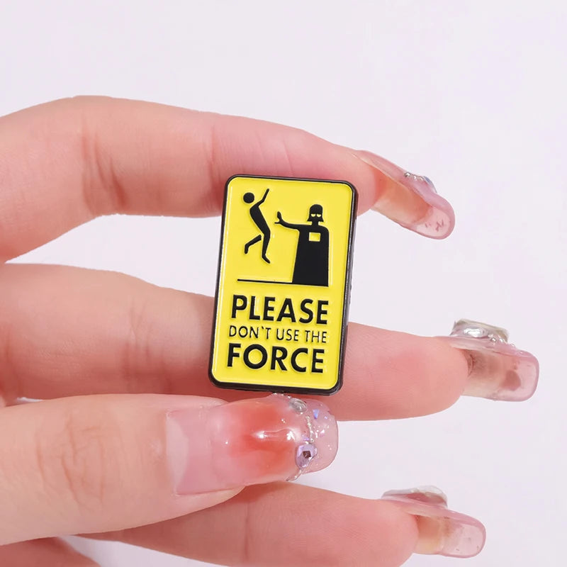Please Don't Use The Force Brooch Enamel Pins Custom Warning Quotes Geometric Metal Decorative Brooches Lapel Badge Jewelry Gift