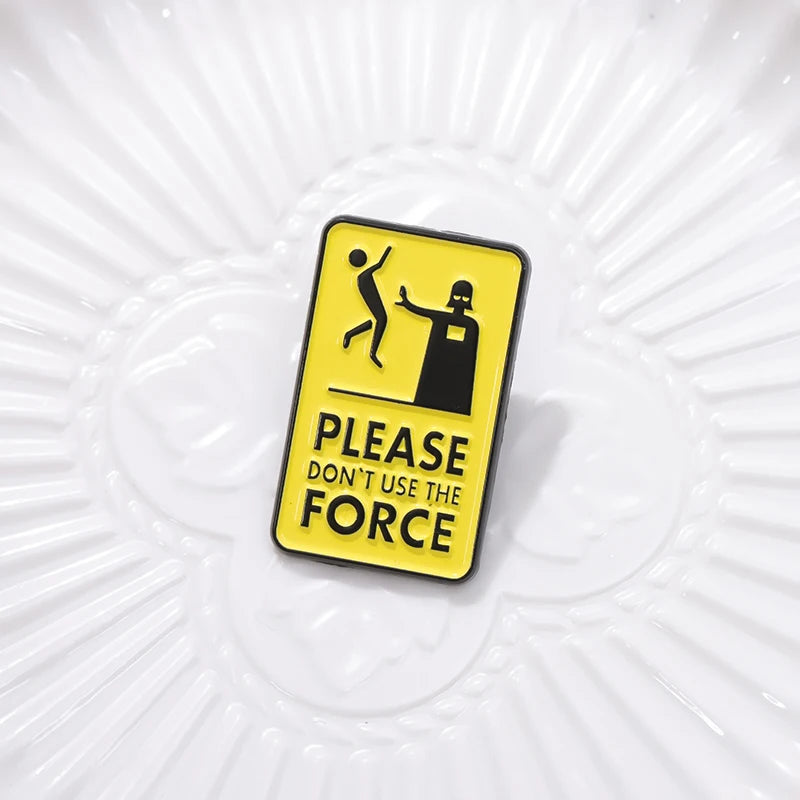 Please Don't Use The Force Brooch Enamel Pins Custom Warning Quotes Geometric Metal Decorative Brooches Lapel Badge Jewelry Gift