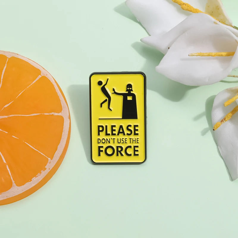 Please Don't Use The Force Brooch Enamel Pins Custom Warning Quotes Geometric Metal Decorative Brooches Lapel Badge Jewelry Gift