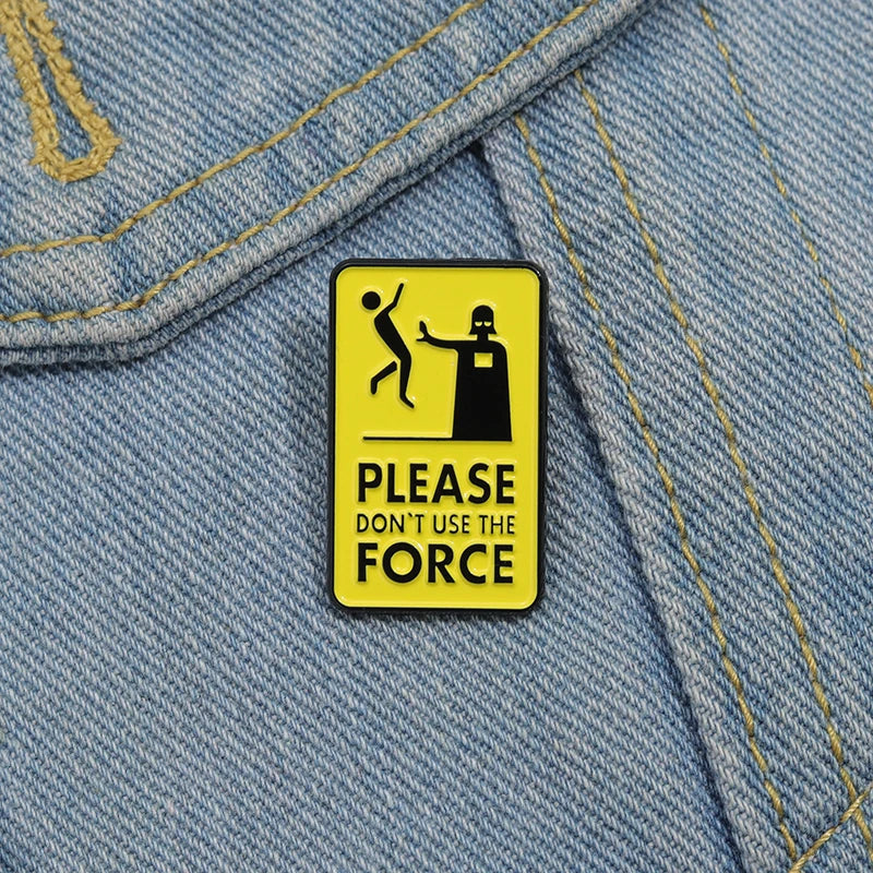 Please Don't Use The Force Brooch Enamel Pins Custom Warning Quotes Geometric Metal Decorative Brooches Lapel Badge Jewelry Gift